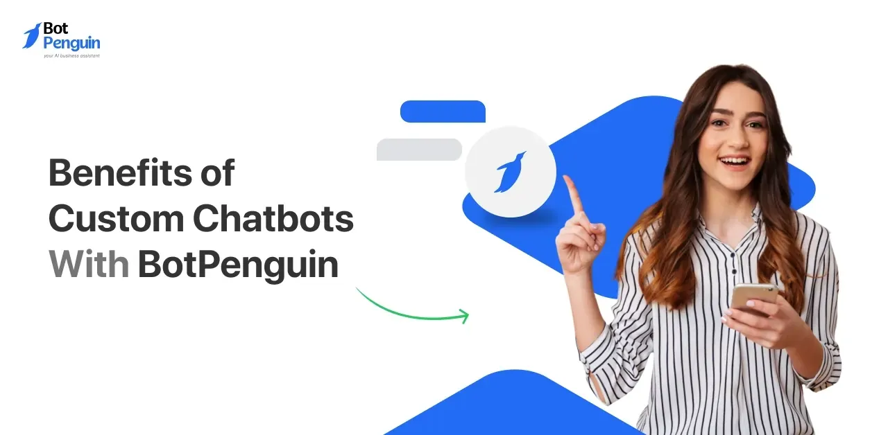 10 Benefits of Custom Chatbots With BotPenguin 