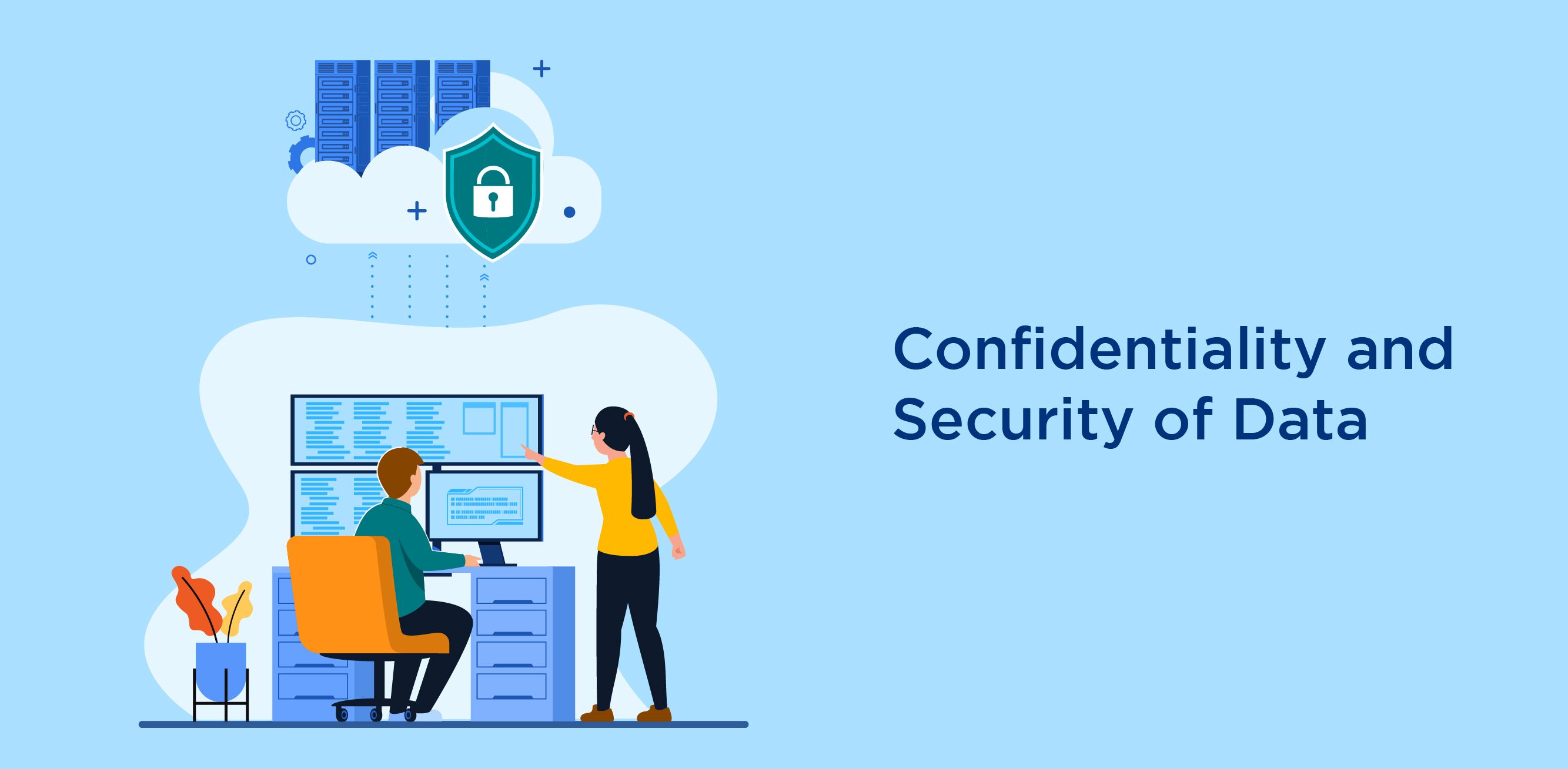 Confidentiality and Security of Data is a priority.