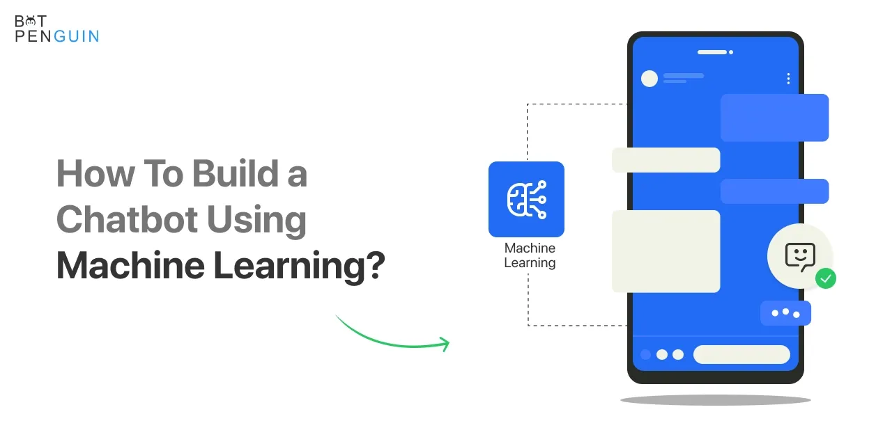 How To Build a Chatbot Using Machine Learning?