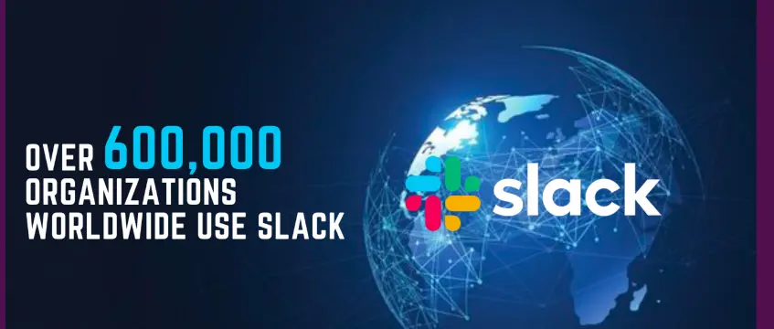 Slack is available in over 150 countries worldwide