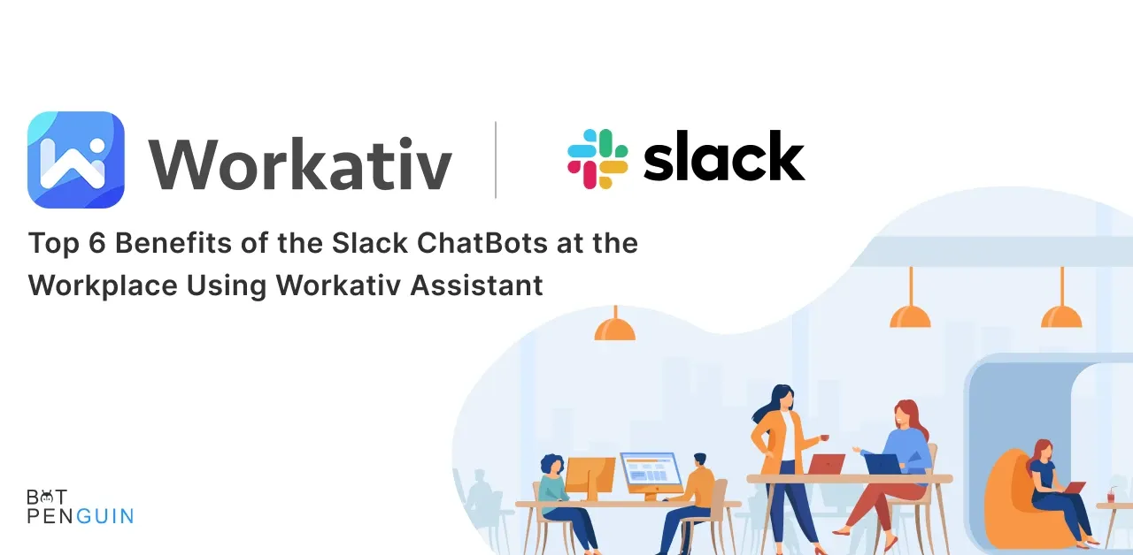 Top 6 Benefits of the Slack ChatBots at the Workplace Using Workativ Assistant