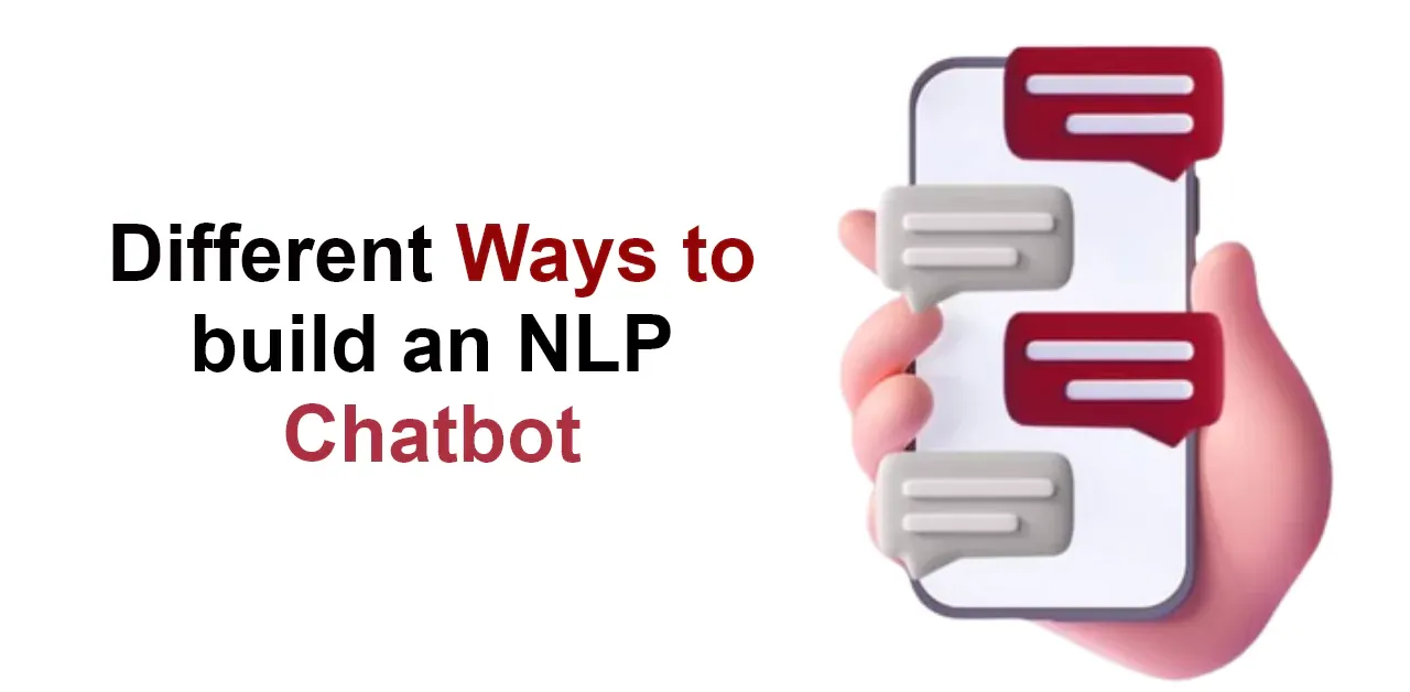 Different Ways to build an NLP Chatbot