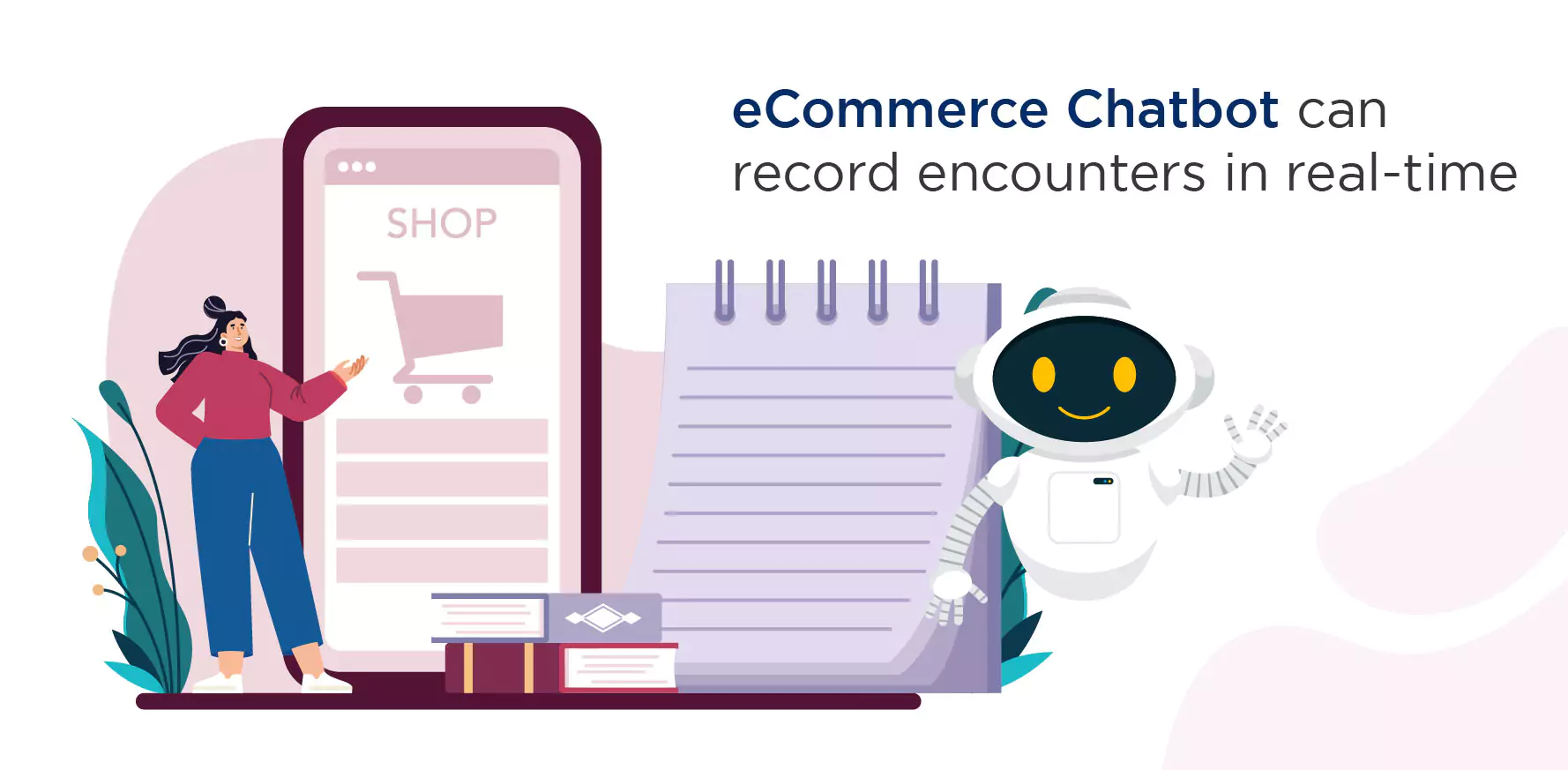 eCommerce chatbot can record encounters in real-time.