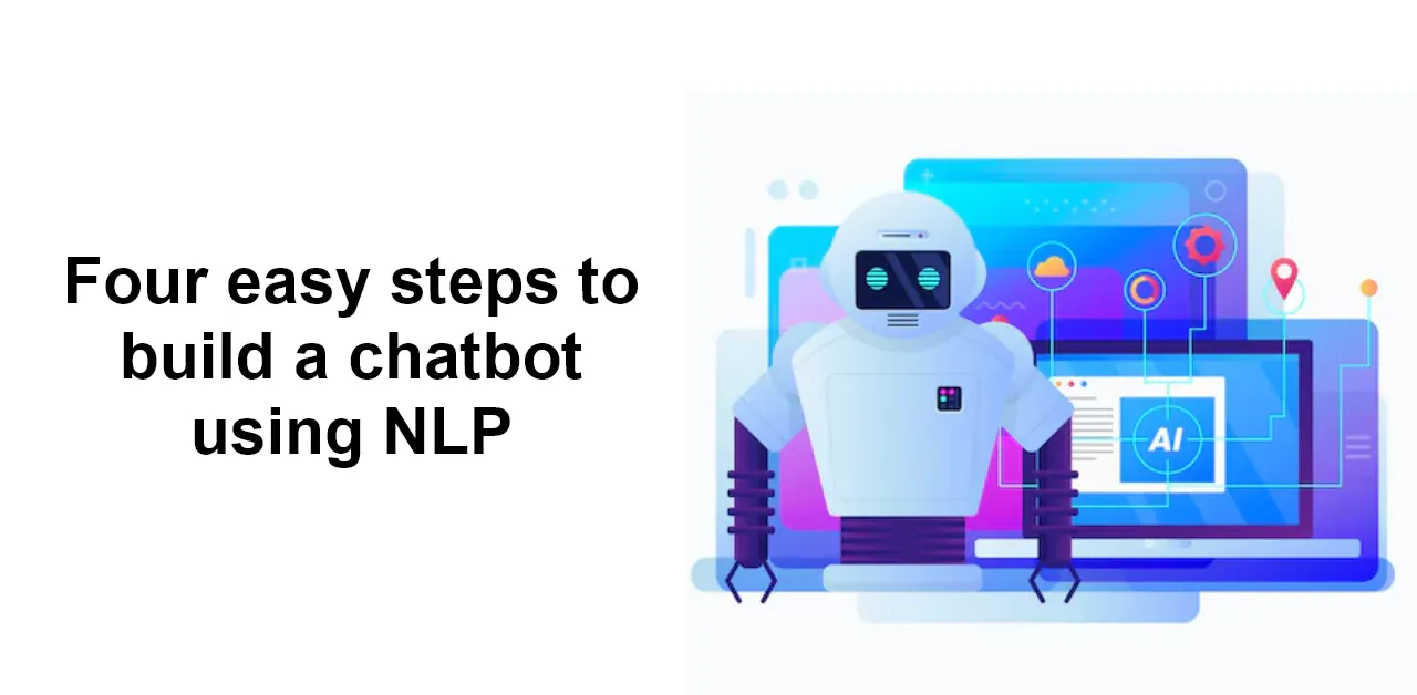Four easy steps to build a chatbot using NLP