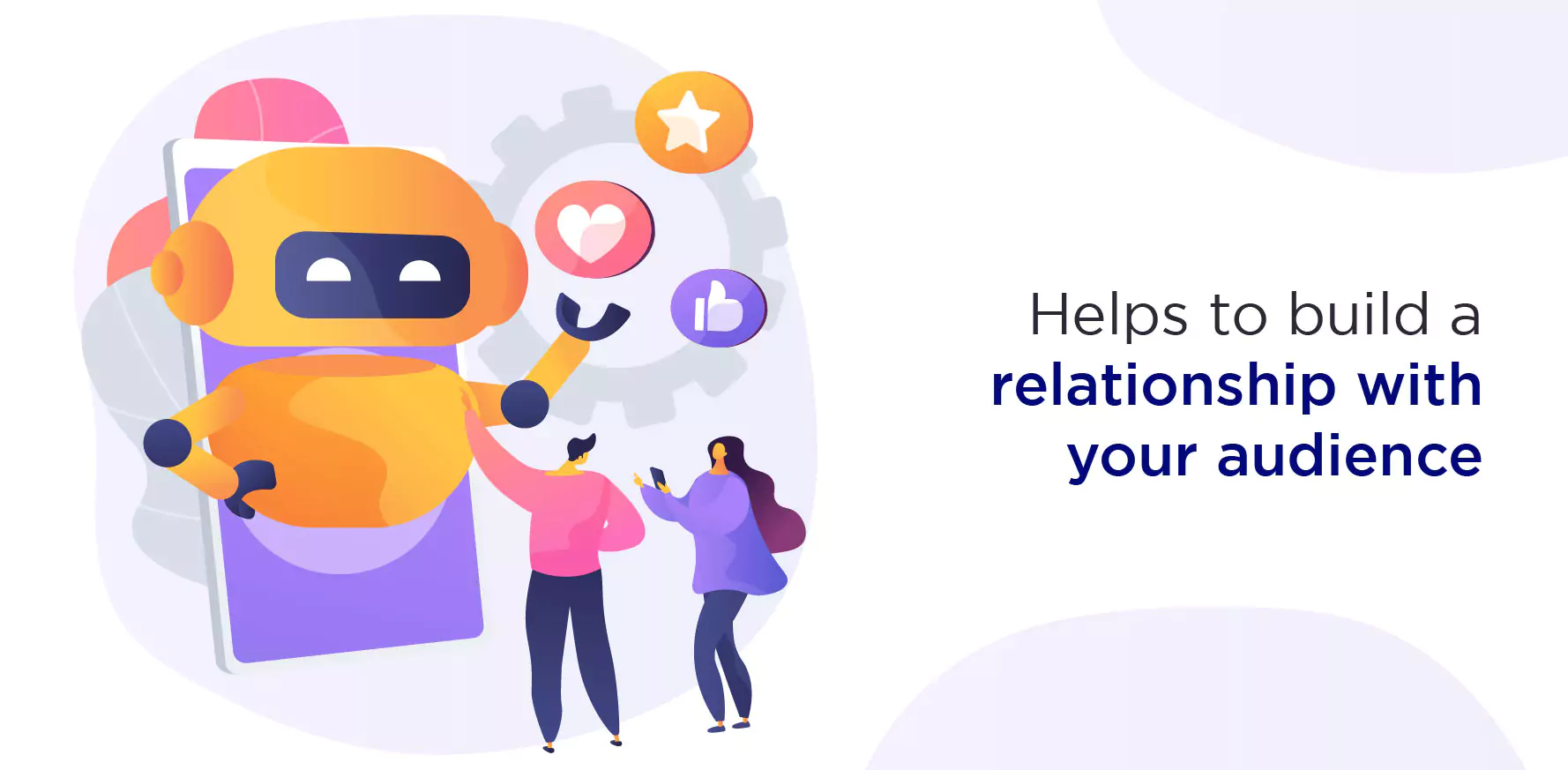 Helps to build a better relationship with your audience