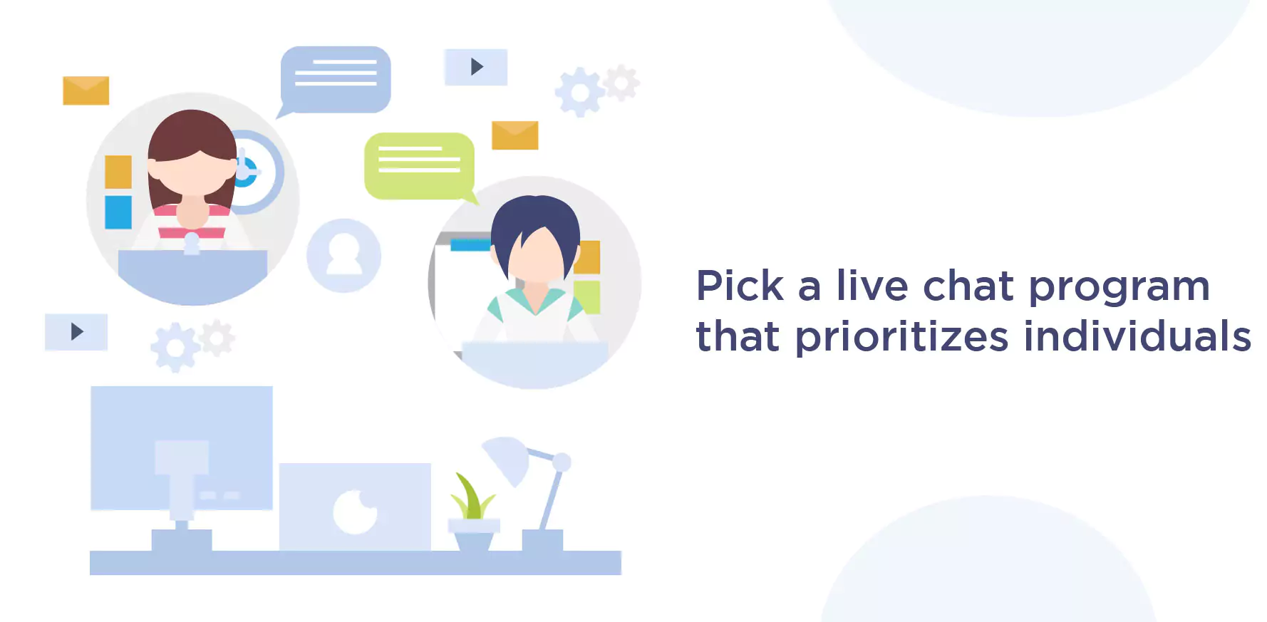 Pick a live chat program that prioritizes individuals.