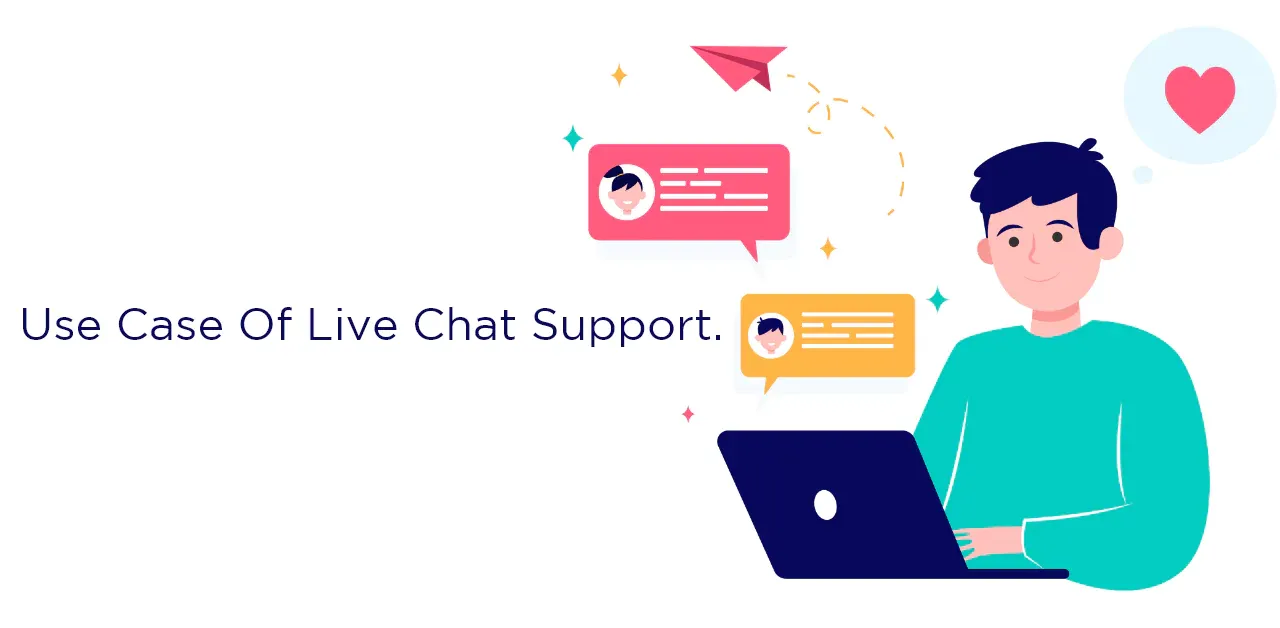 Use case of live chat support.