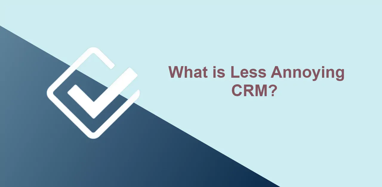 What is Less Annoying CRM?