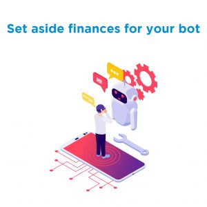 Set aside finances for your bot