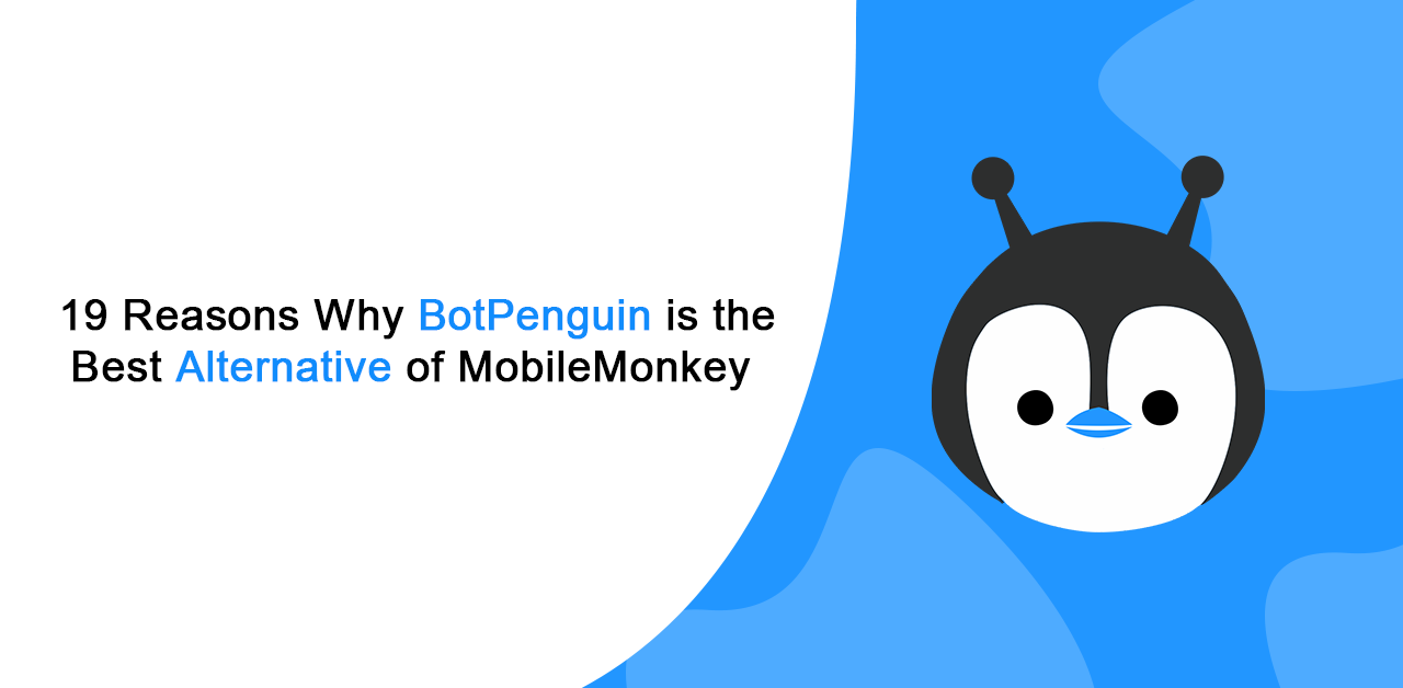 19 Reasons Why BotPenguin is the Best MobileMonkey Alternative