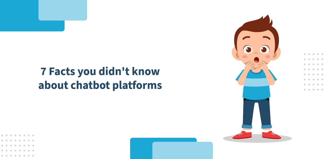 7 Facts you didn't know about chatbot platforms