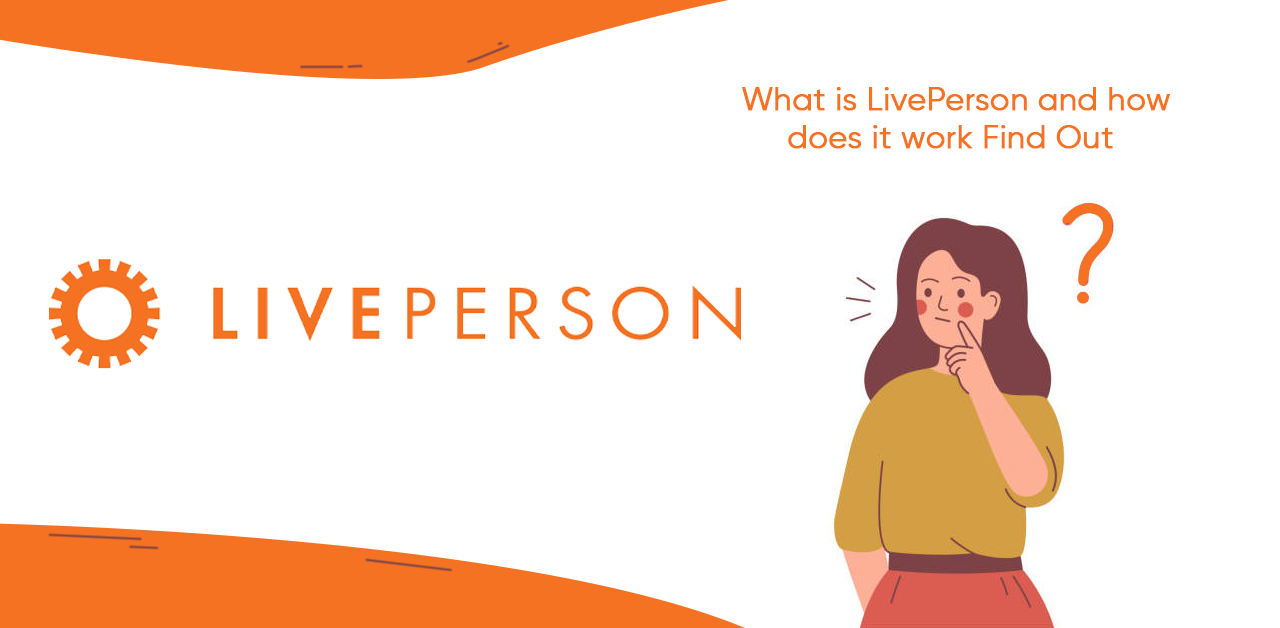 What is LivePerson, and how does it work? Find Out