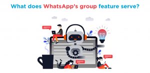 What does WhatsApp’s group feature serve