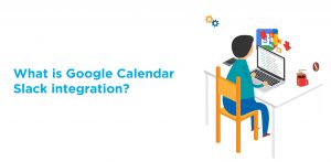 What is Google Calendar Slack integration