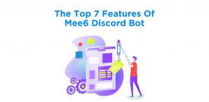 The Top 7 Features Of Mee6 Discord Bot