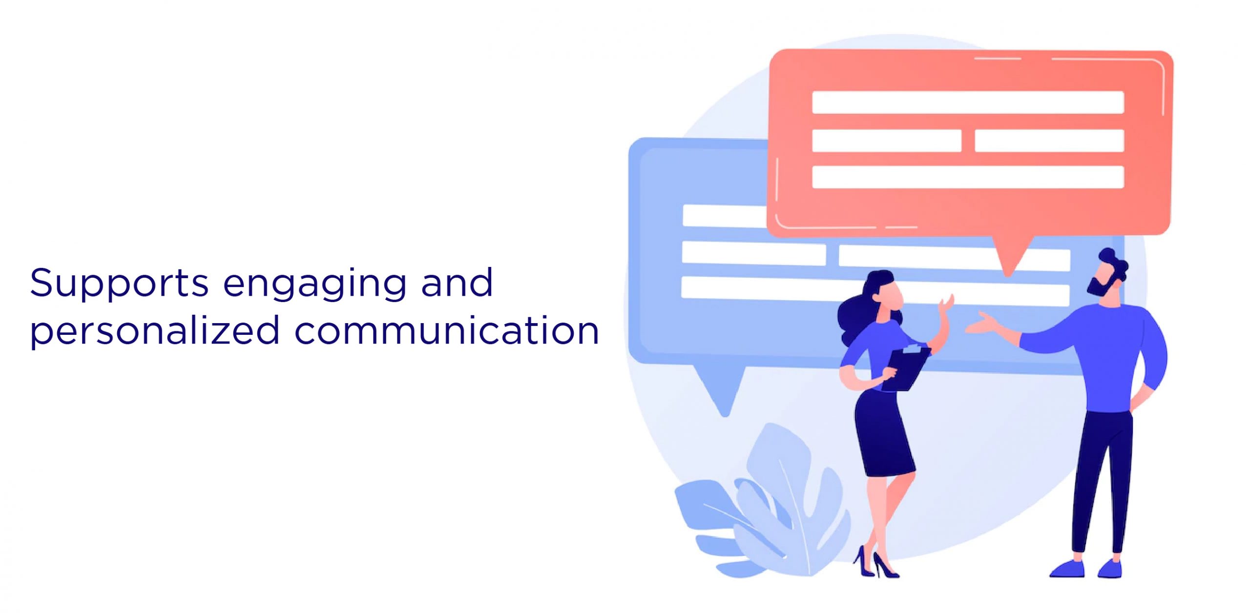 Supports engaging and personalized communication